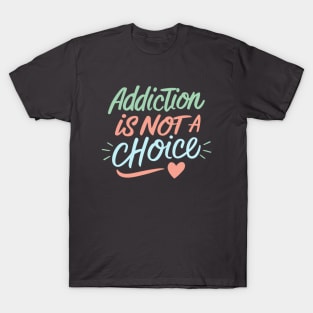 Addiction Is Not A Choice T-Shirt